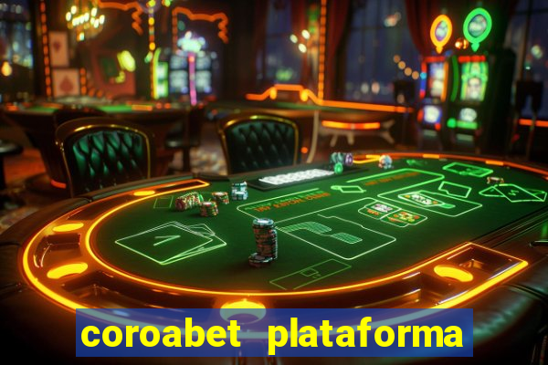 coroabet plataforma de jogos